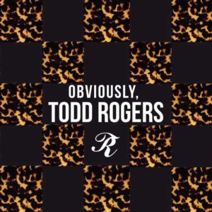 Obviously Todd Rogers